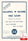 Najlepiej w głowie mieć szum - walczyk pijacki
muz. Henryk Wars
sł. Emanuel Schlechter
od Bartka D.