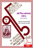 Jak pan cudownie robi to! - foxtrot
muz. Henryk Gold
sł. Aleksander Amsterdam
od Tadzia