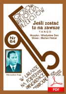 nuty: Jeśli zostać, to na zawsze - tango
muz. Władysław Daniłowski
sł. Marian Hemar
od Tadzia
