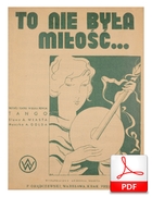 nuty: To nie była miłość - tango
muz. Artur Gold
sł. Andrzej Włast
zbiory Biblioteki Narodowej
