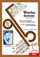 nuty: Dzwony weselne (Weselne dzwony) - walc
muz. Fanny Gordon
sł.  Leopold Brodziński, Julian Krzewiński
od Tadzia