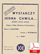 Wystarczy jedna chwila! - tango
Rozpisane na orkiestrę
muz. Jerzy Petersburski
sł. Emanuel Schlechter