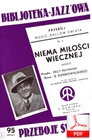 Nie ma miłości wiecznej - tango
muz. Billy Mayman
sł. Bronisław Końskowolski