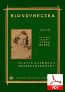 Blondyneczka - tango
muz. Stanisław Szebego
sł. Emanuel Schlechter
od Tadzia