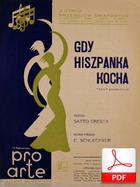 Gdy Hiszpanka kocha - tango espagnole
muz. Satto Cresta
sł. Emanuel Schlechter
Polona.pl