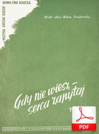 Gdy nie wiesz, serca zapytaj - tango
muz. Antoni Buzuk
sł. Janina Gillowa
od Oliver'a