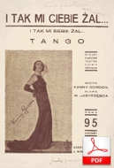 I tak mi ciebie żal - tango
muz. Fanny Gordon
sł. Walery Jastrzębiec