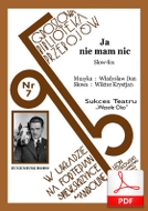 Ja nie mam nic! (Daniłowski, Friedwald) - slowfox
muz. Władysław Daniłowski
sł. Wiktor Friedwald
od Tadzia