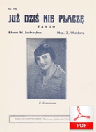 Już dziś nie płaczę - tango
muz. Zygmunt Wiehler
sł. Walery Jastrzębiec