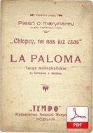 La Paloma (Chłopcy, na nas już czas)
muz. S. Iradier
sł. W. Jastrzębiec (tutaj autor nieznany)