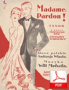 Madame, pardon - tango
muz. Will Meisel
sł. Andrzej Włast