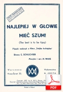 Najlepiej w głowie mieć szum - walczyk pijacki
muz. Henryk Wars
sł. Emanuel Schlechter
od Bartka D.