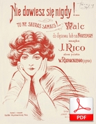 Nie dowiesz się nigdy - walc
muz. Joseph Rico
sł. Wincenty Rapacki (syn)