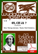 On, czy ja? - tango
muz. Maria Cieślakówna
sł. Walery Jastrzębiec
od Tadzia