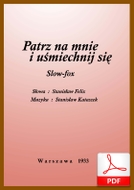 Patrz na mnie i uśmiechnij się! - slowfox
muz. Stanisław Kataszek
sł. Stanisław Felix
od Tadzia