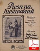 Pieśń na huśtawkach - walc
muz. Józef Lehrer
sł. Ludwik Ludwikowski
Polona.pl