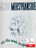 Meksykańskie tango - tango meksykańskie
muz. Fred Scher
sł. Andrzej Włast