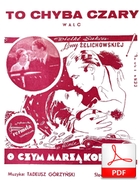 To chyba czary? - walc
muz. Tadeusz Górzyński
sł. Jerzy Jurandot