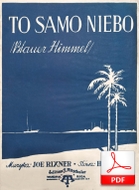 To samo niebo - tango-habanera
muz. Joe Rixner
sł. Marian Hemar