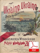 Ukraino, Ukraino, Boża ty dziecino - pieśń
muz. Władysław Zaremba
sł. Włodzimierz Wysocki
Polona.pl