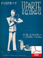 Uparte serce - foxtrot
muz. Czesław Żak
sł. Zbigniew Drabik