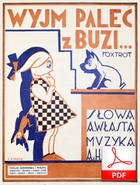 Wyjm palec z buzi - foxtrot
muz.  Artur Gold i Henryk Gold
sł. Andrzej Włast
Polona.pl
