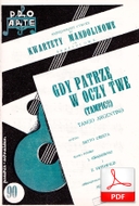 Za jedno twoje spojrzenie - tango argentyńskie
Gdy patrzę w oczy twe
głosy: skrzypce/mandolina I, skrzypce/mandolina II, mandola, gitara
muz. Satto Cresta
sł. Zenon Friedwald, Igo Kranowski
od Bartka D.